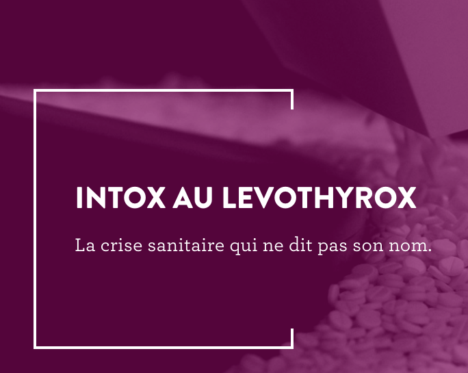 Intox Au Levothyrox: La crise sanitaire qui ne dit pas son nom. Une enquête du journal en ligne "Les Jours"