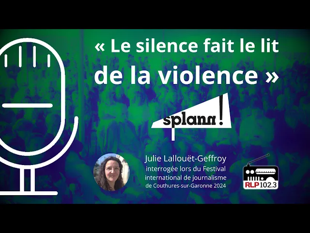 Prévisualisation de « Le silence fait le lit de la violence », Julie Lallouët-Geffroy au festival du journalisme de Couthures-sur-Garonne