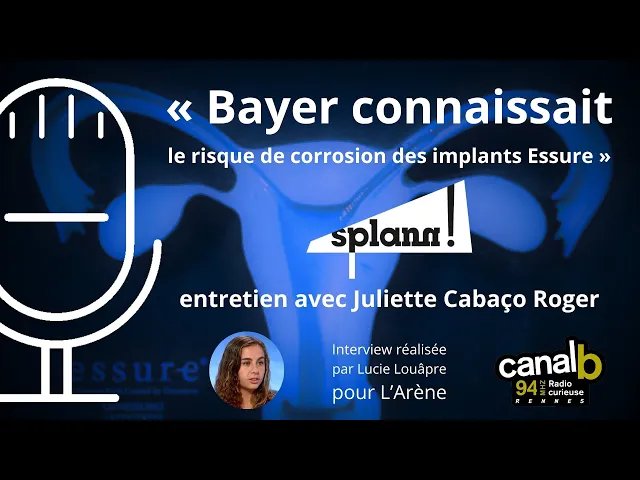 « Bayer connaissait le risque de corrosion des implants Essure », Juliette Cabaço Roger sur Canal B