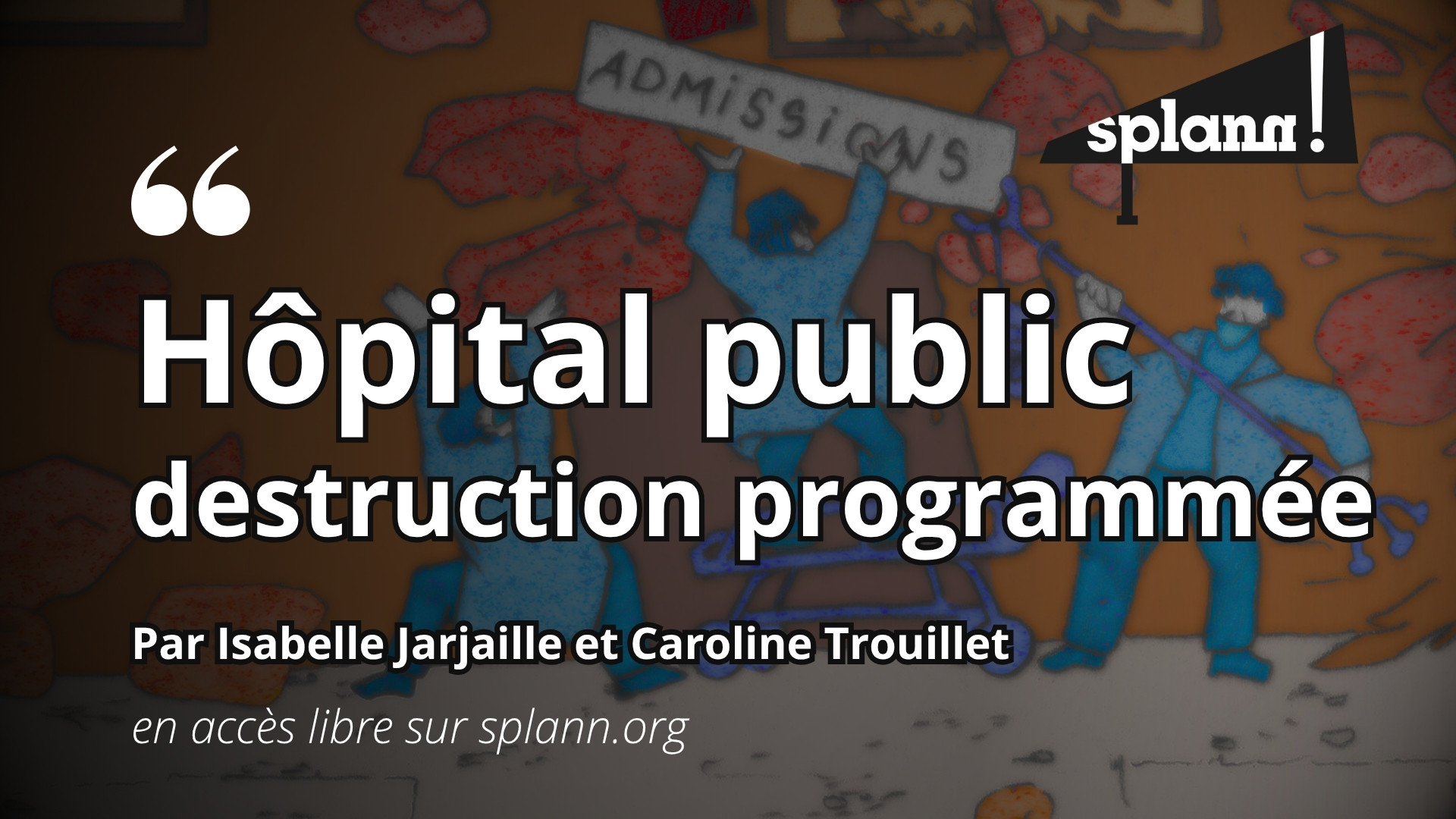 Hôpital public, destruction programmée, une enquête de Caroline Trouillet et Isabelle Jarjaille