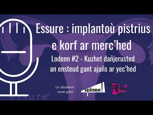 Ensteudoù Essure : Kuzhet e zañjerusted gant ajañs ar yec’hed | Enklaskoù « Splann ! » S02 E02