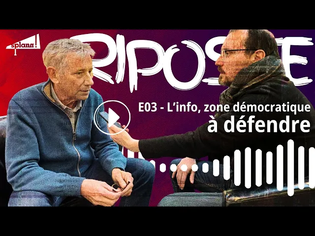 L’info : zone démocratique à défendre, avec François Bonnet du Fonds pour une presse libre | Podcast Riposte E03
