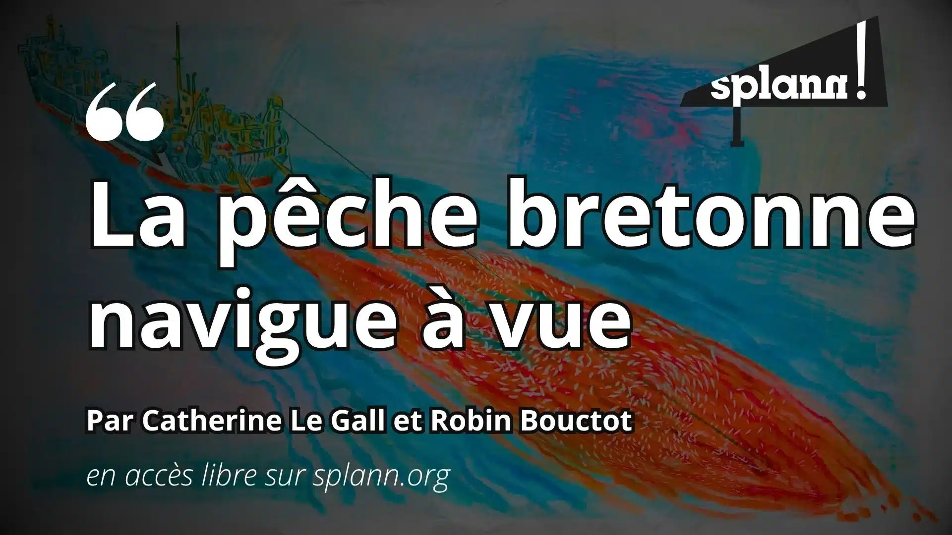 La pêche bretonne navigue à vue, une enquête de Catherine Le Gall et Robin Bouctot
