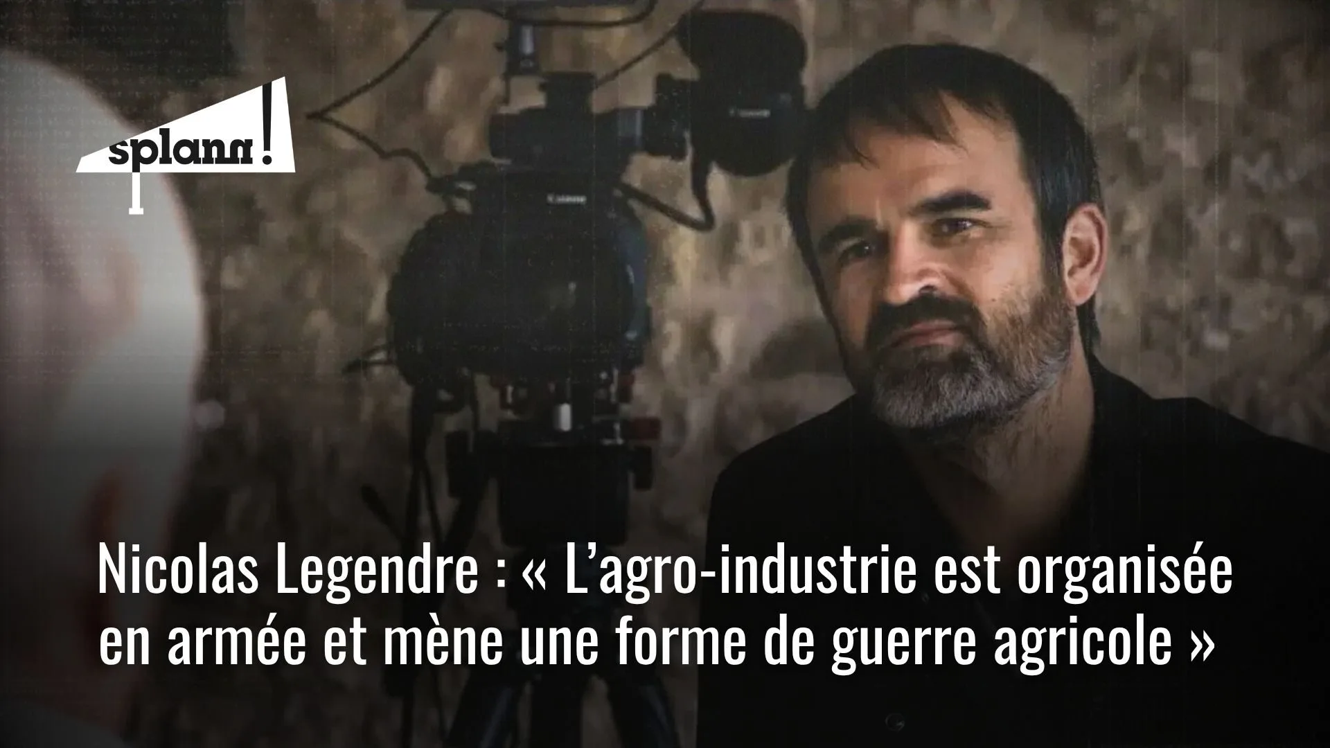 [Entretien] Nicolas Legendre : « L’agro-industrie est organisée en armée et mène une forme de guerre agricole » - Splann !